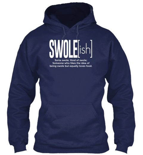 Swole[Ish] Sorta Swole; Kind Of Swole; Someone Who Likes The Idea Of Being Swole But Equally Loves Food. Navy T-Shirt Front