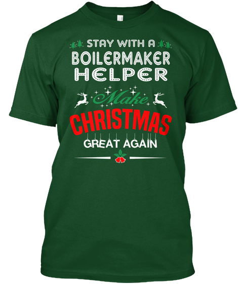 Stay With A Boiler Maker Helper Make Christmas Great Again Deep Forest Camiseta Front