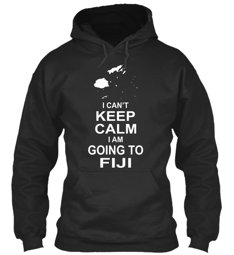I Can't Keep Calm I Am Going To Fiji Jet Black Kaos Front