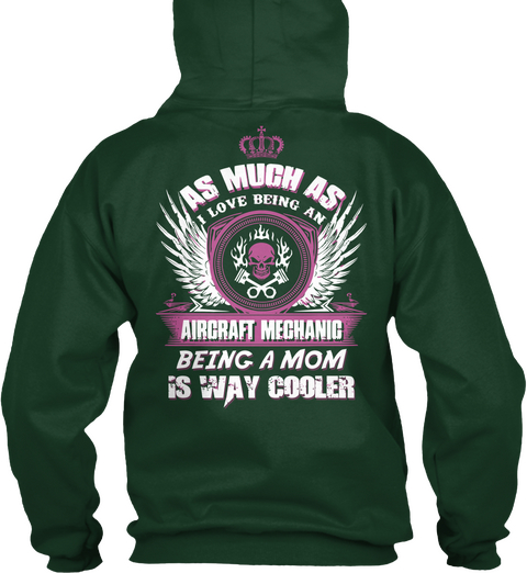 As Much As I Love Being An Aircraft Mechanic Being A Mom Is Way Cooler Forest Green T-Shirt Back