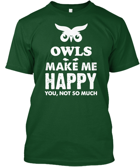 Owls Make Me Happy You, Not So Much Deep Forest áo T-Shirt Front