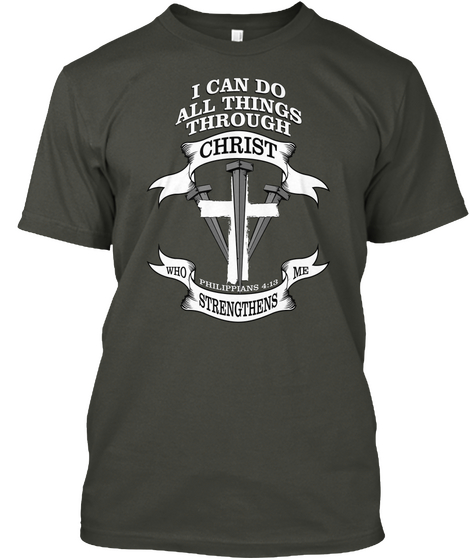 I Can Do All Things Through Christ Philippians 4:13 Who Strenghtens Me Smoke Gray Kaos Front