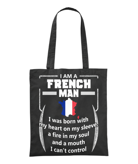 I Am A French Man I Was Born With My Heart On My Sleeve, A Fire In My Soul And A Mouth I Can't Control Black T-Shirt Front