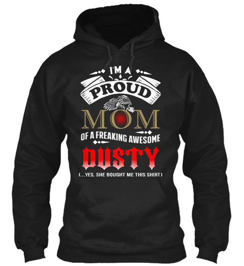 I'm A Proud Mom Of A Freaking Awesome Dusty (...Yes, She Bought Me This Shirt) Black Maglietta Front