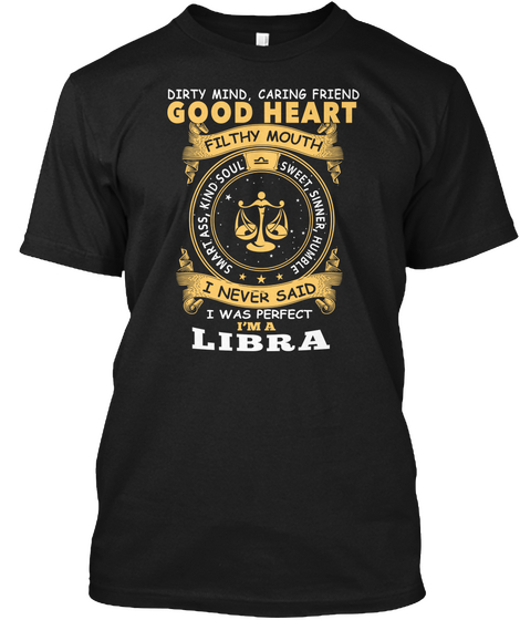 I Never Said I Was Perfect I Am A Libra  Black T-Shirt Front