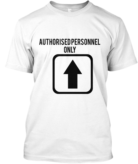 Authorised Personell Only White T-Shirt Front