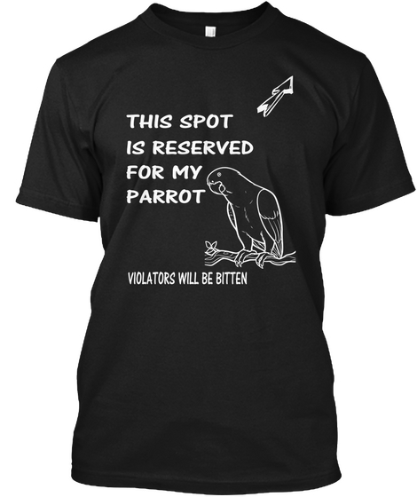 This Spoy Is Reserved For My Parrot Violators Will Be Bitten Black T-Shirt Front