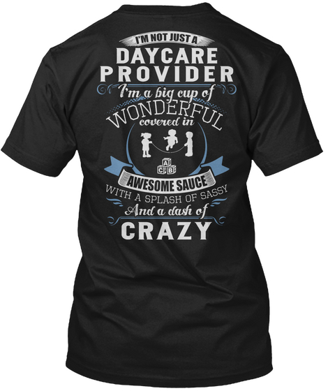 I'm Not Just A Daycare Provider I'm A Big Cup Of Wonderful Covered In Awesome Sauce With A Splash Of Sassy And A Dash... Black T-Shirt Back