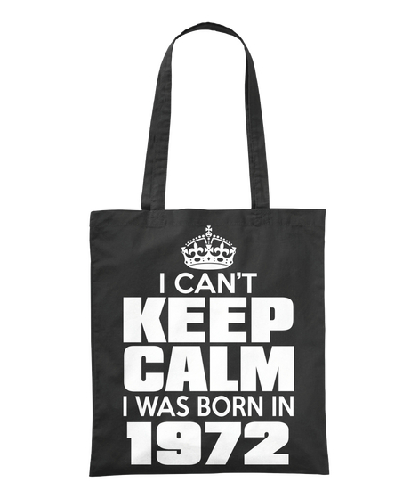 I Can't Keep Calm I Was Born In 1972 Black T-Shirt Front