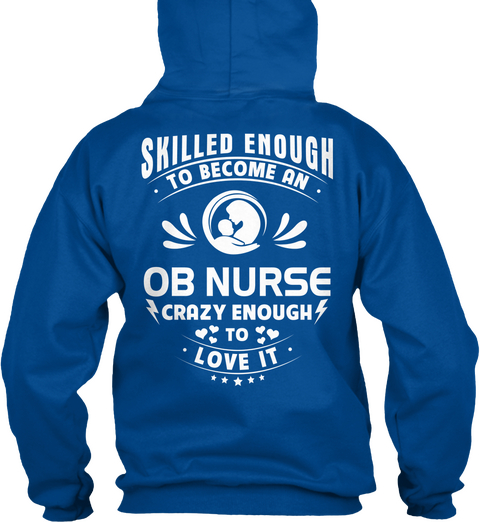 Ob Nurse Skilled Enough To Become An Ob Nurse Crazy Enough To Love It Royal áo T-Shirt Back