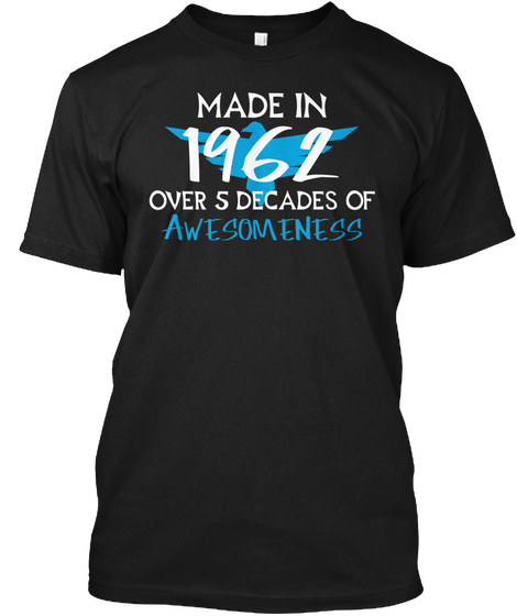 Made In 1962 Over 5 Decades Of Awesomeness Black áo T-Shirt Front