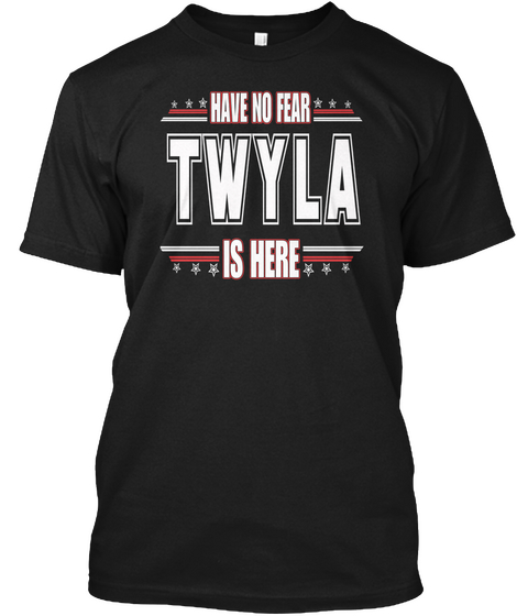 Twyla Is Here Have No Fear Black Camiseta Front