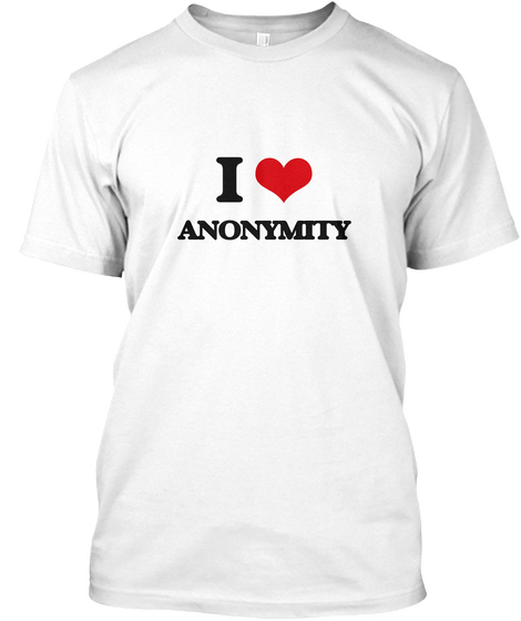 I Love Anonymity White Maglietta Front