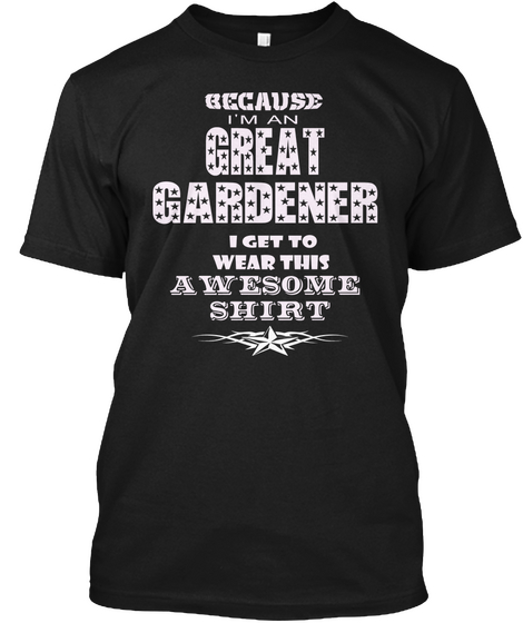 Because Great Gardener Black Camiseta Front