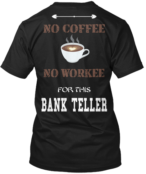 No Coffee No Workee For This Bank Teller Black T-Shirt Back