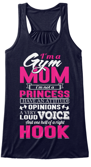 I'm A Gym Mom I'm Not A Princess I Have An Attitude Opinions A Very Loud Voice And One Hell Of A Right Hook Midnight T-Shirt Front