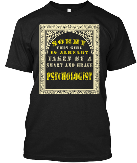 Sorry This Girl Is Already Taken By A Smart And Brave Psychologist Black T-Shirt Front