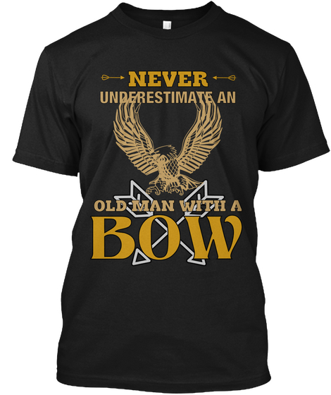 Never Underestimate An Old Man With A  Bow Black T-Shirt Front