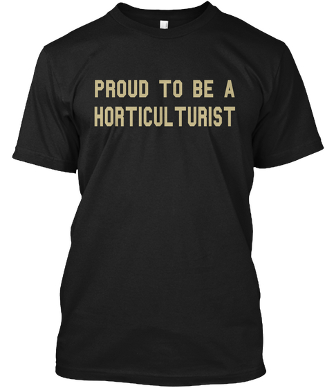 Proyd To Ve A Horticul Turist Black T-Shirt Front