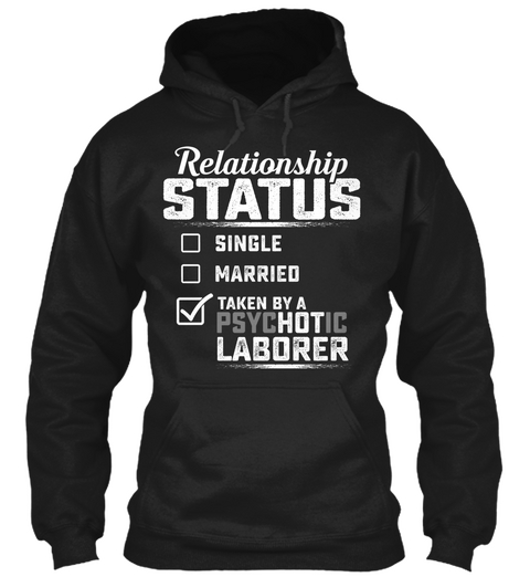 Relationship Status Single Married Taken By Psychotic Laborer Black áo T-Shirt Front