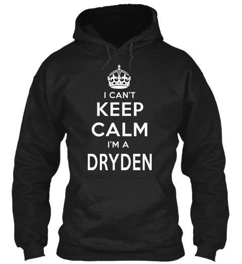 I Can't Keep Calm I'm A Dryden  Black T-Shirt Front