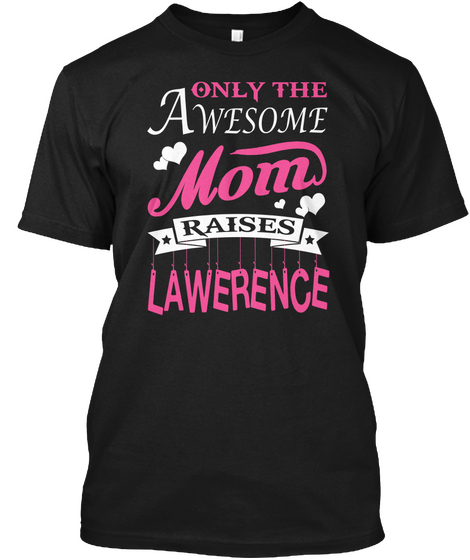 Lawerence Raised By Awesome Mom Black T-Shirt Front