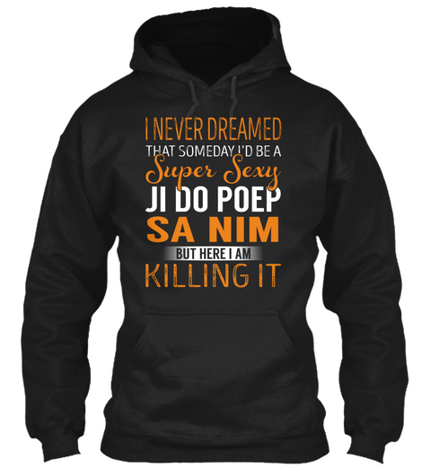 Ji Do Poep Sa Nim   Never Dreamed Black T-Shirt Front