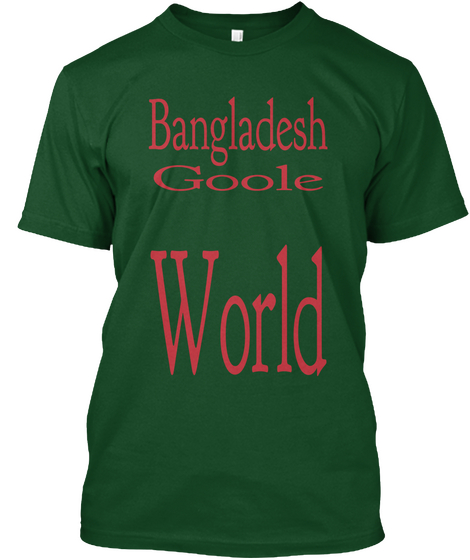 Bangladesh Goole World Deep Forest T-Shirt Front