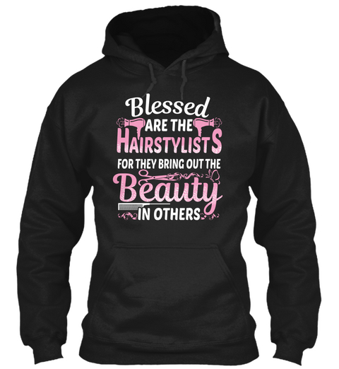 Blessed Are The Hairstylists For They Bring Out The Beauty In Others Black T-Shirt Front