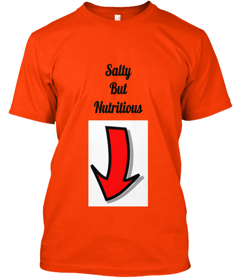 Salty
But
Nutritious
 Orange T-Shirt Front