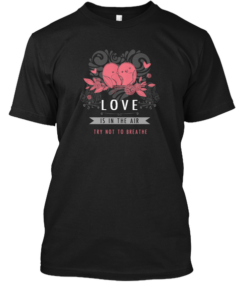 Love Is In The Air Try Not To Breathe Black Kaos Front