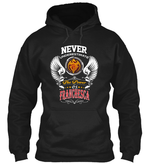 Never Underestimate The Power Of Franchesca Black T-Shirt Front