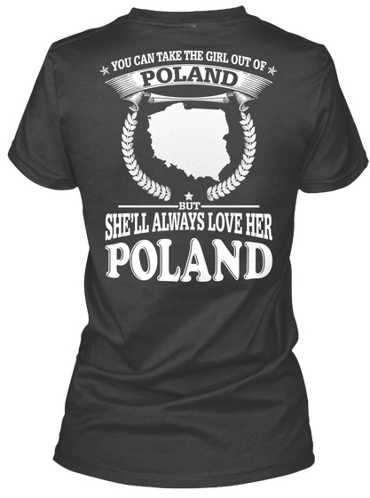 You Can Take The Girl Out Of Poland But She'll Always Love Her Poland Black Maglietta Back