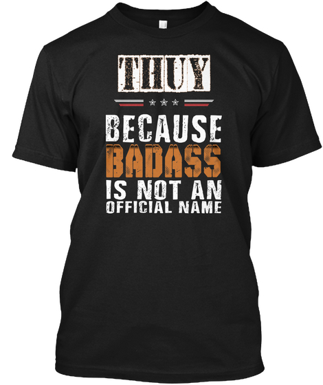 Thuy Because Badass Is Not An Official Name Black T-Shirt Front