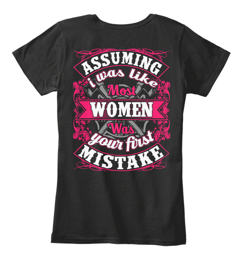  Assuming I Was Like Most Women Was Your First Mistake Black T-Shirt Back