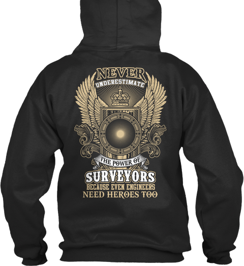 Never Underestimate The Power Of Surveyors Because Even Engineers Need Heroes Too Jet Black T-Shirt Back