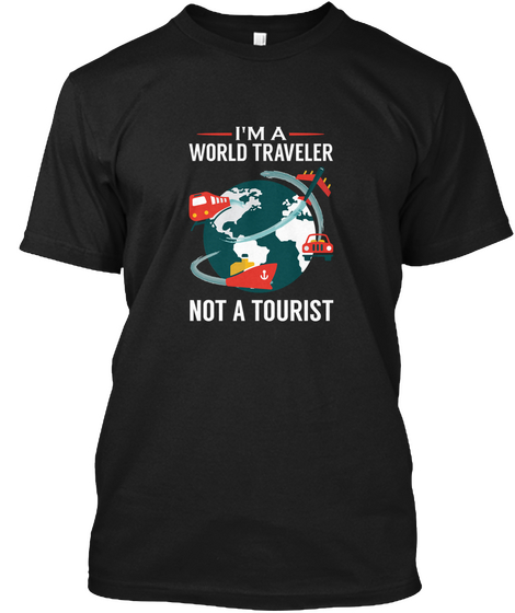 I'm A World Traveler, Not A Tourist Black T-Shirt Front