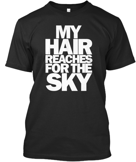 My Hair Reaches For The Sky Black T-Shirt Front