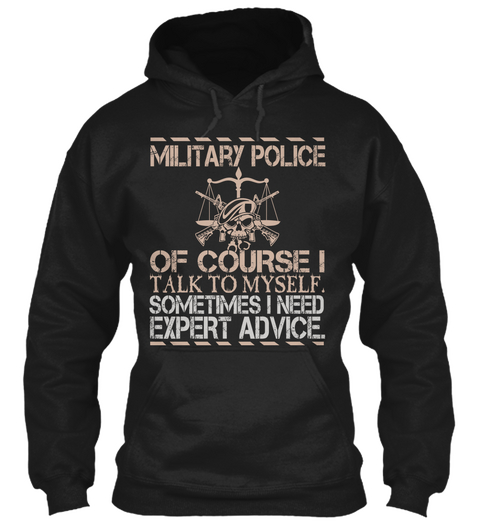 Military Police Of Course I Talk To Myself Sometimes I Need Expert Advice Black Camiseta Front