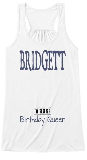 Bridgett The Birthday Queen White T-Shirt Front