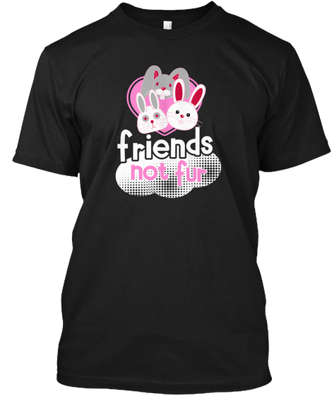 Friends Not Fur Black T-Shirt Front