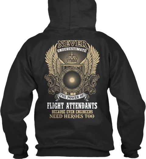 Never Underestimate The Power Of Flight Attendants Because Even Engineers Need Heroes Too Jet Black T-Shirt Back