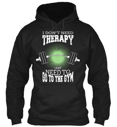 I Don't Neer Therapy I Just Need To Go To The Gym Black Maglietta Front