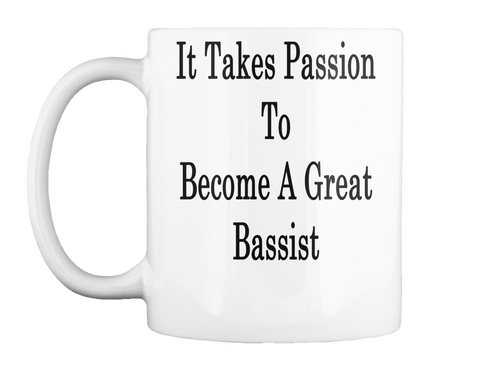 Mug   It Takes Passion To Become A Great Bassist White Kaos Front