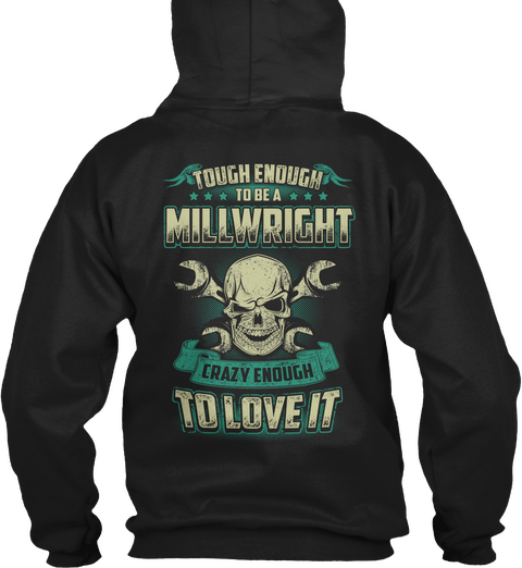 Tough Enough To Be A Millwright Crazy Enough To Love It Black T-Shirt Back