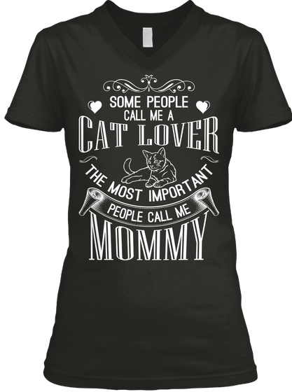 Some People Call Me A Cat Lover The Most Important People Call Me Mommy Black T-Shirt Front