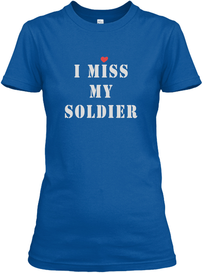 I Miss My Soldier Royal T-Shirt Front
