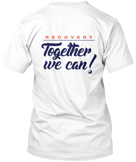 Recovery Together We Can White T-Shirt Back