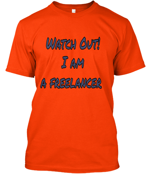 Watch Out!
I Am
 A Freelancer

 Orange Maglietta Front