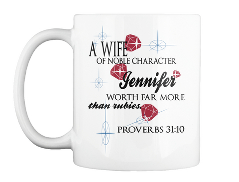 A Wife Of Noble Character Jennifer Worth Far More Than Rubies. Proverbs 31:10 White Camiseta Front